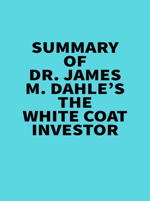 cover image of Summary of Dr. James M. Dahle's the White Coat Investor